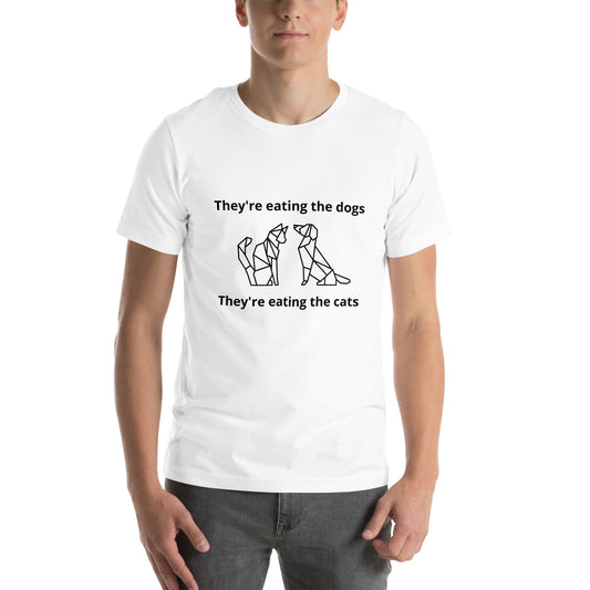 Unisex T-Shirt They're Eating the Dogs They're Eating the Cats